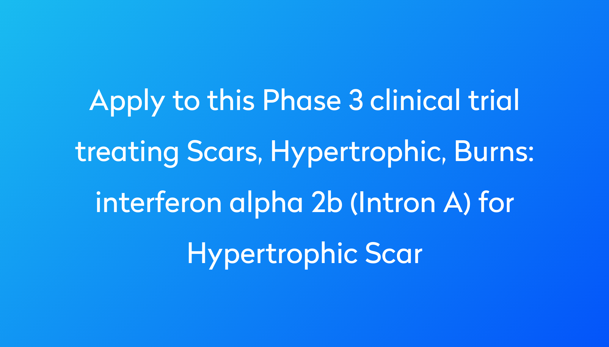 Interferon Alpha 2b Intron A For Hypertrophic Scar Clinical Trial 2024 Power 3950